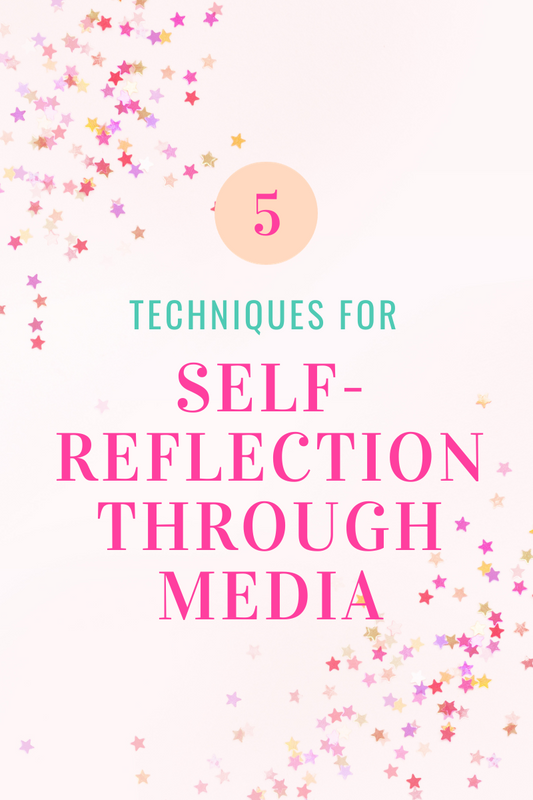 Self-Concept and Media Mindset: Five Techniques for Self-Reflection Through Media