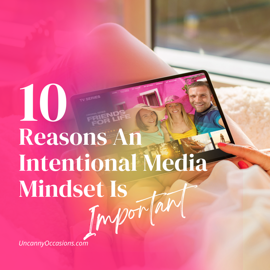 10 Reasons An Intentional Media Mindset Is Important